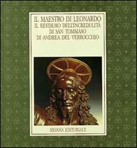 Il maestro di Leonardo. Il restauro dell'Incredulità di s. Tommaso di Andrea del Verrocchio. Catalogo mostre laurenziane - copertina