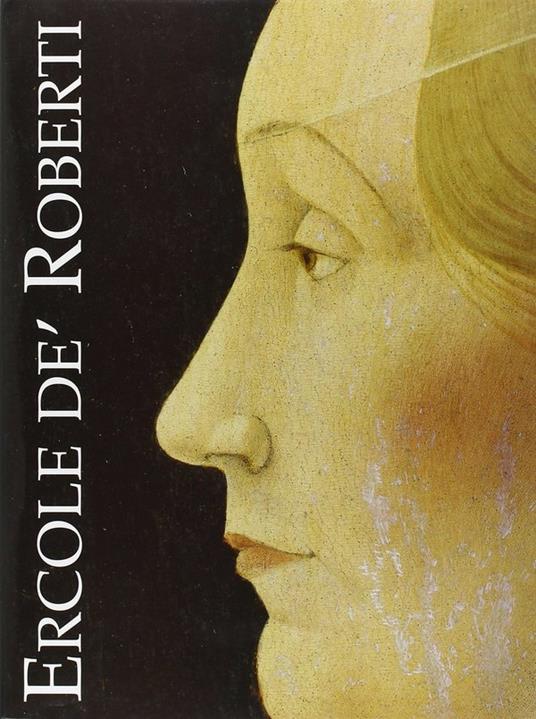 Ercole De Roberti. Catalogo storico - Monica Molteni,Lionello Puppi - 3