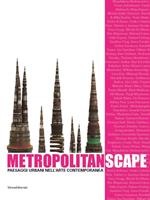 Metropolitanscape. Catologo della mostra (Torino, 30 marzo-2 luglio 2006). Ediz. italiana e inglese