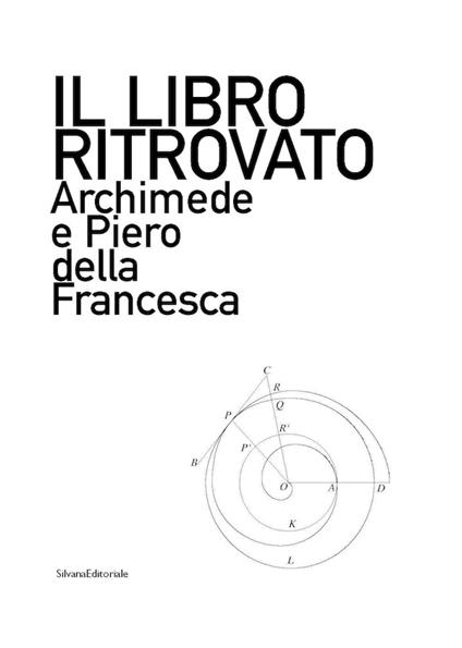 Il libro ritrovato. Piero della Francesca e Archimede. Ediz. italiana e inglese - Salvatore Lacagnina - copertina