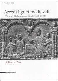 Arredi lignei medievali. L'Abruzzo e l'Italia centromeridionale. Secoli XII-XIII - Gaetano Curzi - copertina