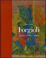 Forgioli. Opere 1996-2006. Catalogo della mostra (Brescia, 20 gennaio-25 marzo 2007)