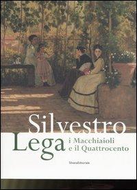 Silvestro Lega. I Macchiaioli e il Quattrocento. Catalogo della mostra (Forlì, 14 gennaio-24 giugno 2007) - copertina