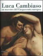 Luca Cambiaso, un maestro del Cinquecento europeo. Catalogo della mostra (Genova, 3 marzo-8 luglio 2007). Ediz. illustrata