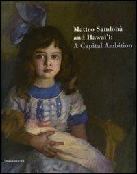 Matteo Sandonà and Hawai'i: a capital ambition. Catalogo della mostra (Honolulu, 25 ottobre 2007-24 febbraio 2008) - Duccio K. Marignoli,Marzia Ratti - copertina