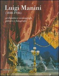 Luigi Manini (1848-1936). Architetto e scenografo, pittore e fotografo. Catalogo della mostra (Crema, 6 maggio-8 luglio 2007) - copertina