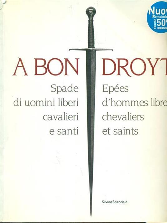 A bon droyt. Spade di uomini liberi, cavalieri e santi. Epées d'hommes libres chevaliers et saints. Catalogo della mostra (Aosta, 29 giugno-4 novembnre 2007) - 4