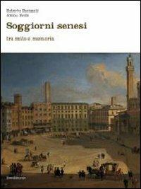 Soggiorni senesi tra mito e memoria - Roberto Barzanti,Attilio Brilli - copertina