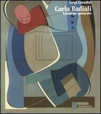 Carla Badiali. Catalogo generale - Luigi Cavadini - copertina