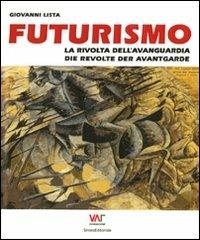 Futurismo. La rivolta dell'avanguardia-Die revolte der avantgarde - Giovanni Lista - copertina