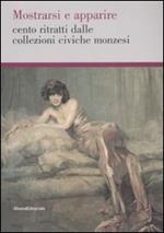 Mostrarsi e apparire. Cento ritratti dalle collezioni civiche monzesi.Catalogo della mostra (Monza, 29 marzo-18 maggio 2008)