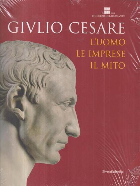 Giulio Cesare. L'uomo, le imprese, il mito. Catalogo della mostra (Roma, 23 ottobre 2008-3 maggio 2009). Ediz. illustrata - 2