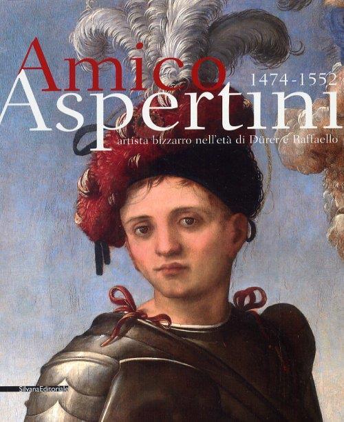 Amico Aspertini 1474-1552. Artista bizzarro nell'età di Dürer e Raffaello. Catalogo della mostra - copertina