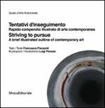 Tentativi d'inseguimento. Rapido compendio illustrato di arte contemporaneo-Striving to pursue. A brief illustrated outline of contemporary art