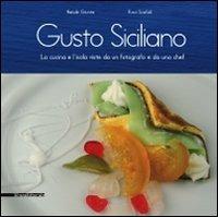 Gusto siciliano. La cucina e l'isola viste da un fotografo e da uno chef - Natale Giunta,Pucci Scafidi - copertina