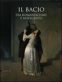 Il bacio. Tra Romanticismo e Novecento. Catalogo della mostra (Pavia, 14 febbraio-2 giugno 2009) - copertina