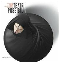 Teatri possibili. Percorsi visivi, simmetrie e affinità dall'epoca barocca alla video/art. Ediz. a colori - Andrea Busto - copertina