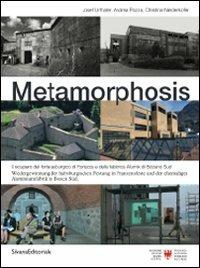 Metamorphosis. Il recupero del forte asburgico di Fortezza e della fabbrica di Alumix di BOlzano sud. Ediz. italiana e tedesca - Josef Urthaler,Andrea Pozza,Christina Niederkofler - copertina