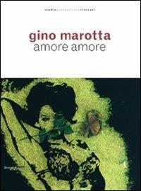 Gino Marotta. Amore amore. Catalogo della mostra (Milano, 21 aprile-24 luglio 2009) - Ada Masoero,Franco Russoli - copertina