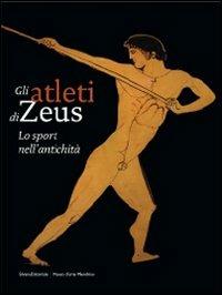 Gli atleti di Zeus. Lo sport nell'antichità. Catalogo della mostra (Mendrisio, 12 settembre 2009-10 gennaio 2010) - copertina