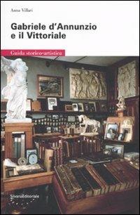 Gabriele D'Annunzio e il Vittoriale. Guida storico-artistica - Anna Villari - copertina