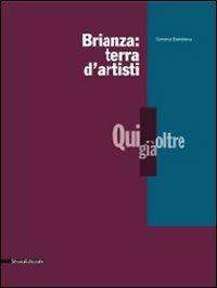 Brianza: terra d'artisti. Qui, già, oltre. Catalogo della mostra - Simona Bartolena - copertina