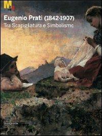 Eugenio Prati (1842-1907). Tra scapigliatura e simbolismo. Catalogo della mostra (Trento, 5 dicembre 2009-25 aprile 2010) - copertina
