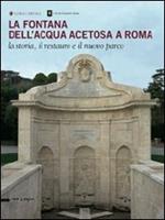 La fontana dell'Acqua Acetosa a Roma. La storia, il restauro e il nuovo parco