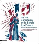 L' annexion de la Savoie a la France. Histoire et commémorations