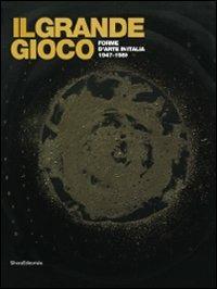 Il grande gioco. Forme d'arte in Italia 1947-1989. CAtalogo della mostra (Lissone, Milano, Bergamo, Lugano, 24 febbraio-26 settembre 2010) - copertina