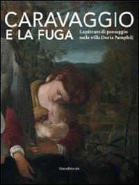 Caravaggio e la fuga. La pittura di paesaggio nelle ville Doria Pamphilj. Catalogo della mostra (Genova, 26 marzo-26 settembre 2010). Ediz. illustrata - 2