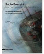 Paolo Brenzini. Nacqui quando ero bambino. Dai reportages di spettacolo alla cyborgdinamica evolutiva