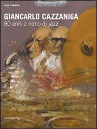 Giancarlo Cazzaniga. 80 anni a ritmo di jazz. Catalogo della mostra (Monza, 19 settebre-3 ottobre 2010) - copertina