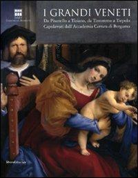 I grandi veneti. Da Pisanello a Tiziano, da Tintoretto a Tiepolo. Capolavori dall'Accademia di Carrara di Bergamo. Catalogo della mostra (Roma). Ediz. illustrata - 2