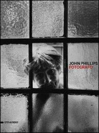 John Phillips. Fotografo. Catalogo della mostra (Verona, 28 novembre 2010-30 gennaio 2011) - copertina