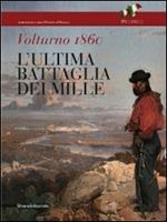 Volturno 1860. L'ultima battaglia dei Mille. Catalogo della mostra (Caserta, 2 ottobre-15 novembre 2010)