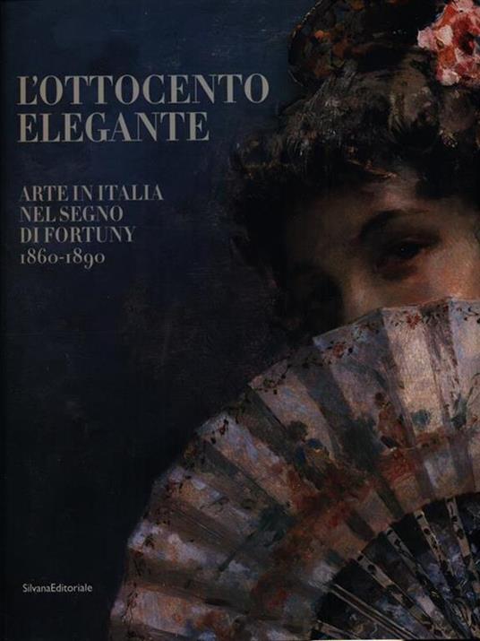 L' Ottocento elegante. Arte italiana nel segno di Fortuny, 1860-1890. Catalogo della mostra (Rovigo, 29 gnnaio-12 giugno 2011). Ediz. illustrata - copertina