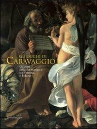 Gli occhi di Caravaggio. Gli anni della formazione tra Venezia e Milano. Ediz. illustrata - copertina