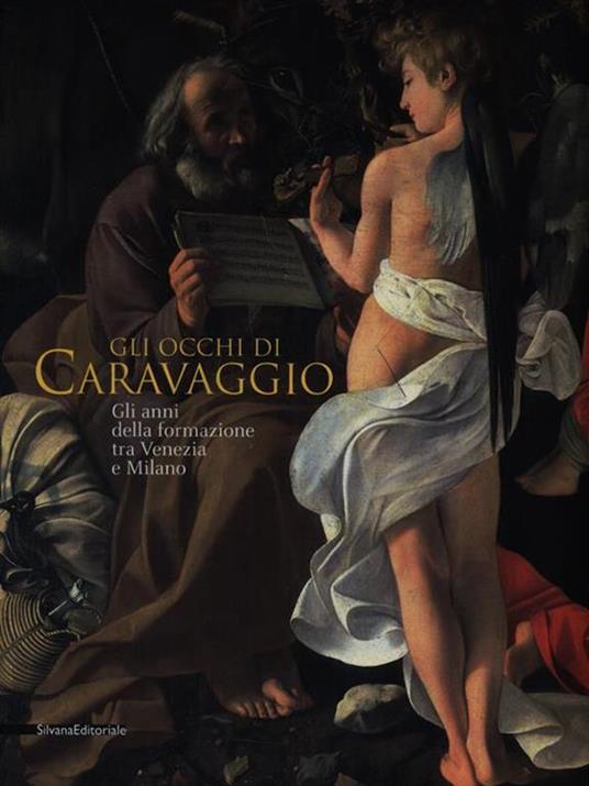 Gli occhi di Caravaggio. Gli anni della formazione tra Venezia e Milano. Ediz. illustrata - 2