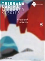 Trienala ladina. Mirrored stories Richard Agreiter Pest. Ediz. italiana, inglese, tedesca e francese