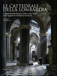 Le cattedrali della Lombardia. L'adeguamento liturgico delle chiese madri nella regione ecclesiastica lombarda - copertina