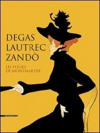 Degas, Lautrec, Zandò. Les folies de Montmartre. Catalogo della mostra (Pavia, 17 settembre-18 dicembre 2011). Ediz. italiana e inglese - copertina