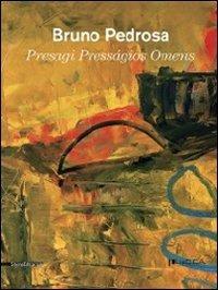 Bruno Pedrosa. Presagi. Catalogo della mostra (Lucca, 4 febbraio-18 marzo 2012). Ediz. italiana, inglese e portoghese - copertina