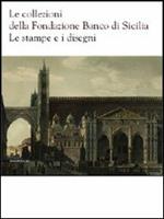 Le collezioni della Fondazione Banco di Sicilia. Le stampe e i disegni