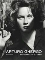 Arturo Ghergo. Fotografie 1930-1959. Catalogo della mostra (Roma, 3 aprile-8 luglio 2012)