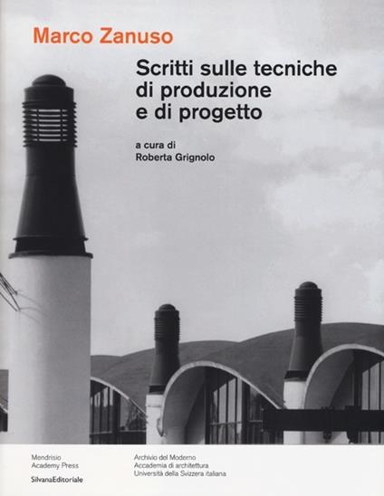 Scritti sulle tecniche di produzione e di progetto. Ediz. illustrata - Marco Zanuso - copertina