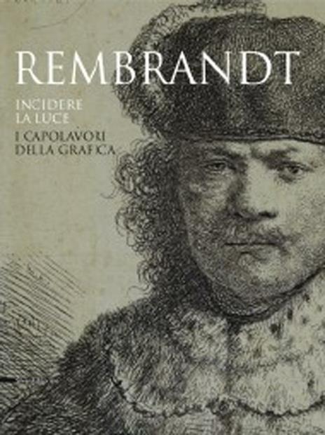 Rembrandt. Incidere la luce. I capolavori della grafica. Catalogo della mostra (Pavia, 17 marzo-1 luglio 2012). Ediz. illustrata - 3