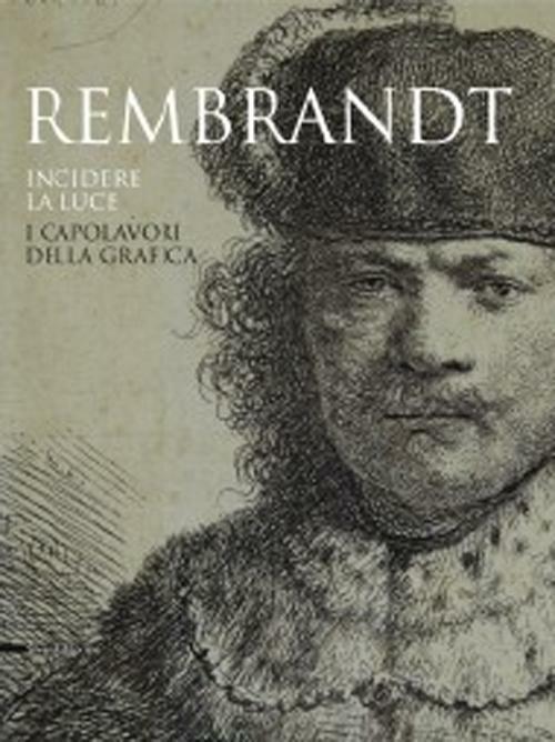 Rembrandt. Incidere la luce. I capolavori della grafica. Catalogo della mostra (Pavia, 17 marzo-1 luglio 2012). Ediz. illustrata - 3