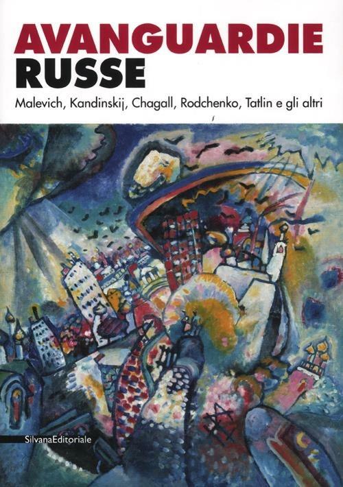 Avanguardie russe. Malevich, Kandinskij, Chagall, Rodchenko, Tatlin e gli altri. Catalogo della mostra (Roma, 5 aprile-2 settembre 2012). Ediz. illustrata - 2