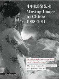 Moving image in China: 1988-2011. La più completa retrospettiva sulla videoarte cinese-The most complete retrospective on Chinese video art. Catalogo della mostra - copertina